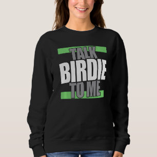 Talk Birdie To Me Golf Player Sweatshirt