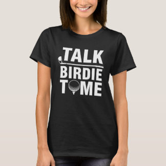 Talk Birdie To Me Golf Player T-Shirt