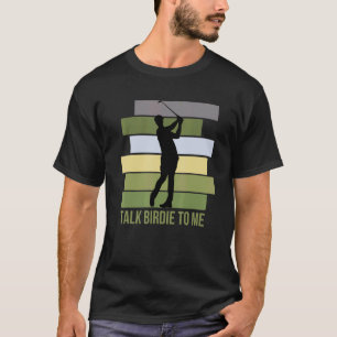 Talk Birdie To Me  Golf Quote For Men Retro Golfer T-Shirt
