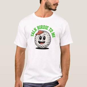 Talk Birdie To Me - Golf T-Shirt