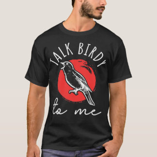 Talk Birdy To Me T-Shirt