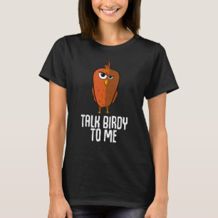 Talk Birdy To Me   Ugly Bird T-Shirt