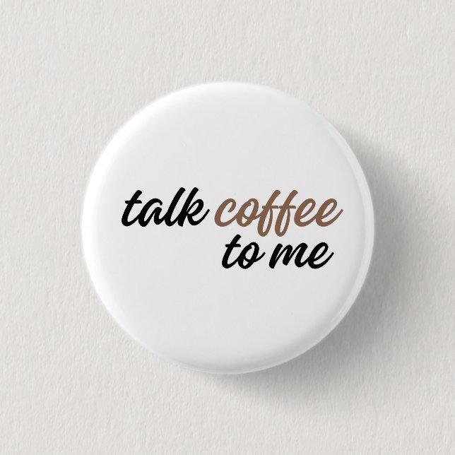 talk coffee to me 1 inch round button (Front)
