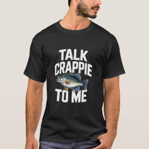 Talk Crappie To Me Funny Crappie Fishing T-Shirt