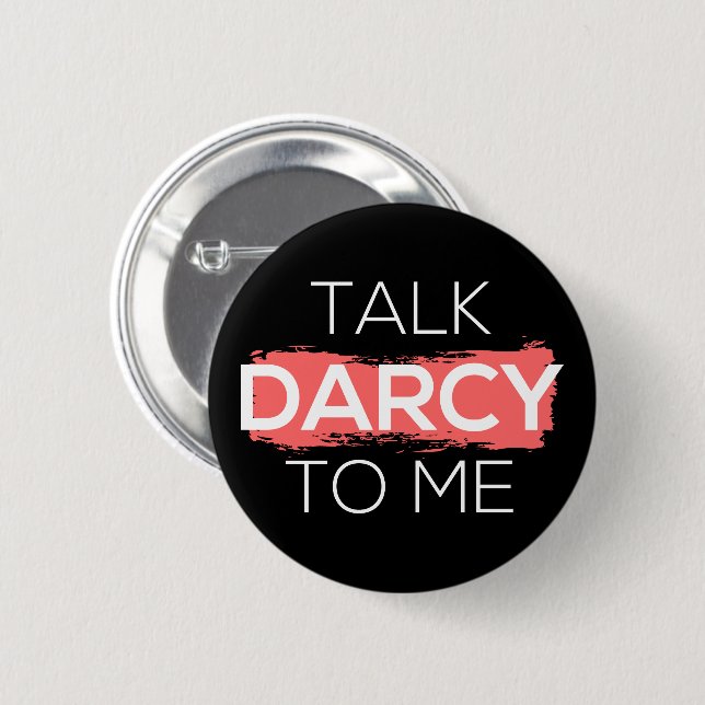 Talk Darcy To Me I 2 Inch Round Button (Front & Back)