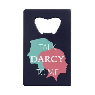 Talk Darcy To Me IV Credit Card Bottle Opener