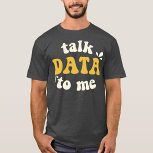 Talk Data To Me Data Scientist T-Shirt