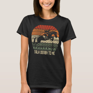 Talk Derby To Me  Horse Racing Derby Race Owner  1 T-Shirt