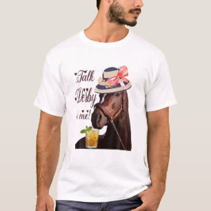 Talk Derby To Me Mint Juleps Derby Horse Racing. T-Shirt