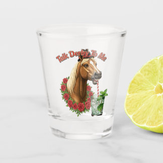 Talk Derby To Me Shot Glass
