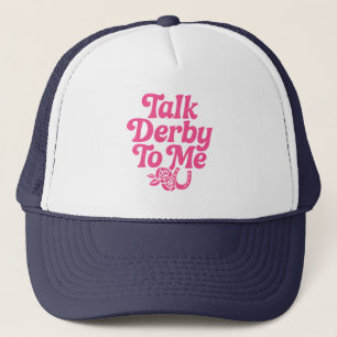 Talk Derby To Me  Trucker Hat
