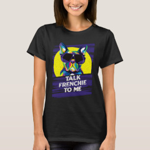 Talk Frenchie to Me Dog Dad French Bulldog Fur Dad T-Shirt