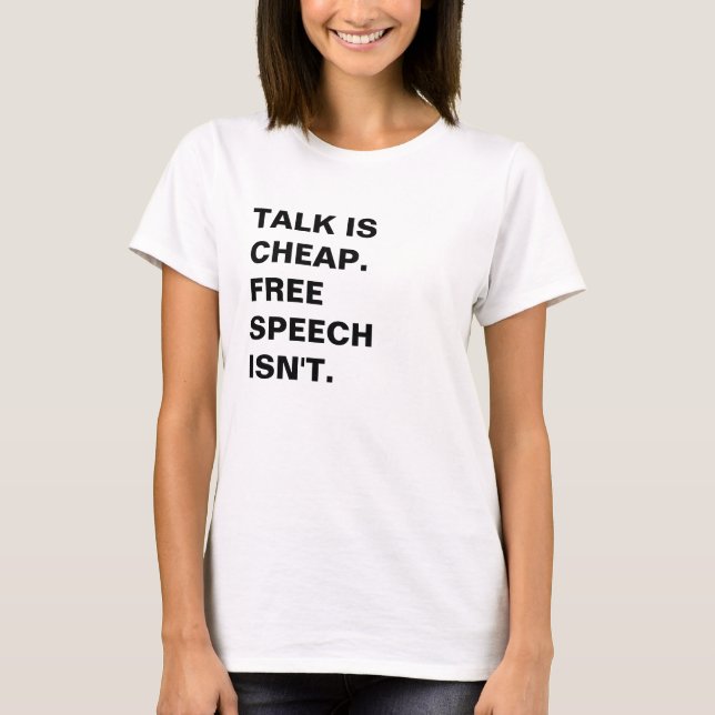 Talk is Cheap.  Free Speech Isn't. T-Shirt (Front)