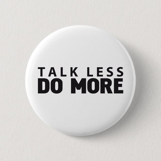 TALK LESS DO MORE 2 INCH ROUND BUTTON (Front)
