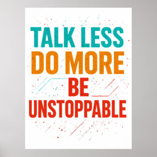 Talk Less Do More • Be Unstoppable Quote Design Poster