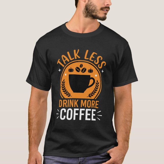 Talk Less Drink More Coffee Vector Design T-Shirt (Front)