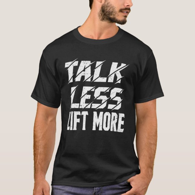 Talk Less Lift More ---- T-Shirt (Front)