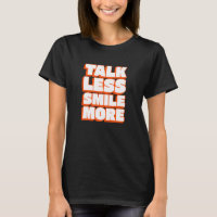 Talk Less Smile More - Positive Vibes Phrase - Tex