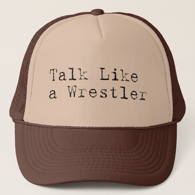 Talk Like a Wrestler Trucker Hat (Front)