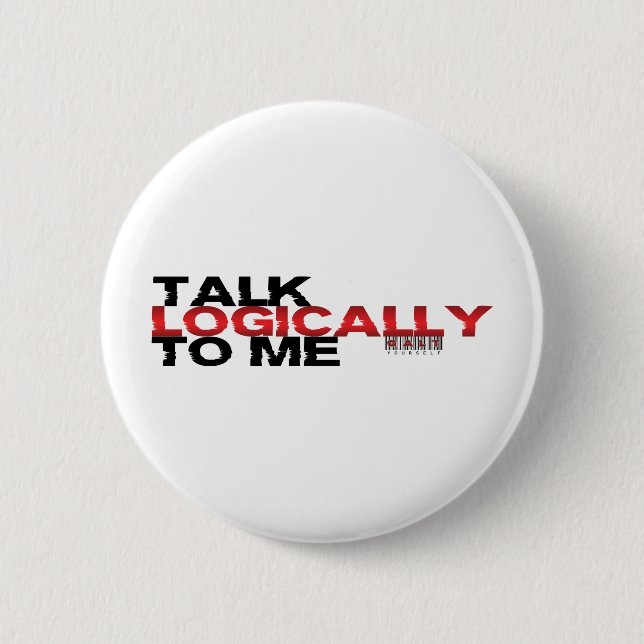 Talk Logically To Me 2 Inch Round Button (Front)