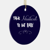 Talk Nautical To Me Baby Ceramic Ornament (Right)