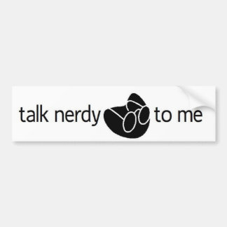 "talk nerdy to me" bumper sticker