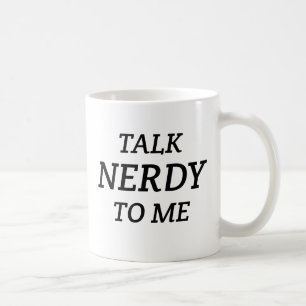 Talk Nerdy to Me Coffee Mug