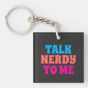 Talk Nerdy To Me Keychain