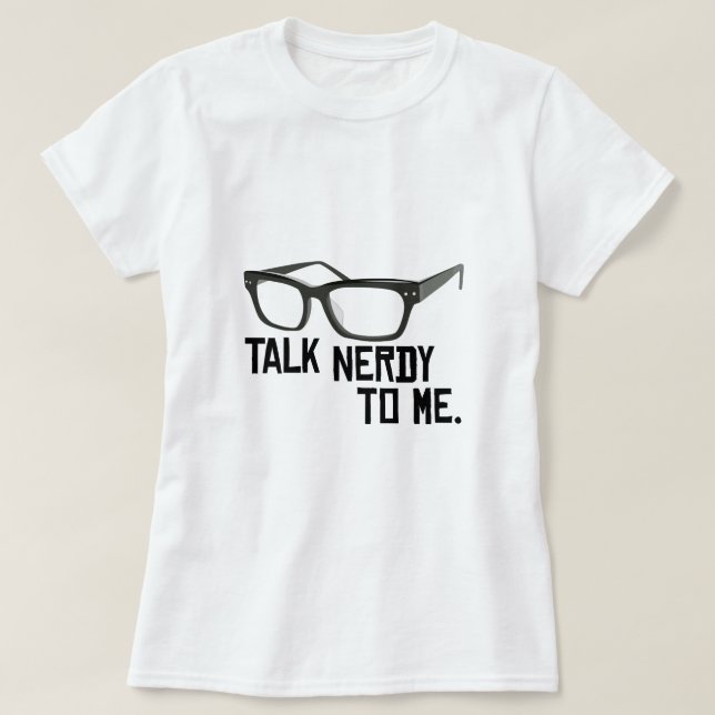 Talk Nerdy To Me. T-Shirt (Design Front)
