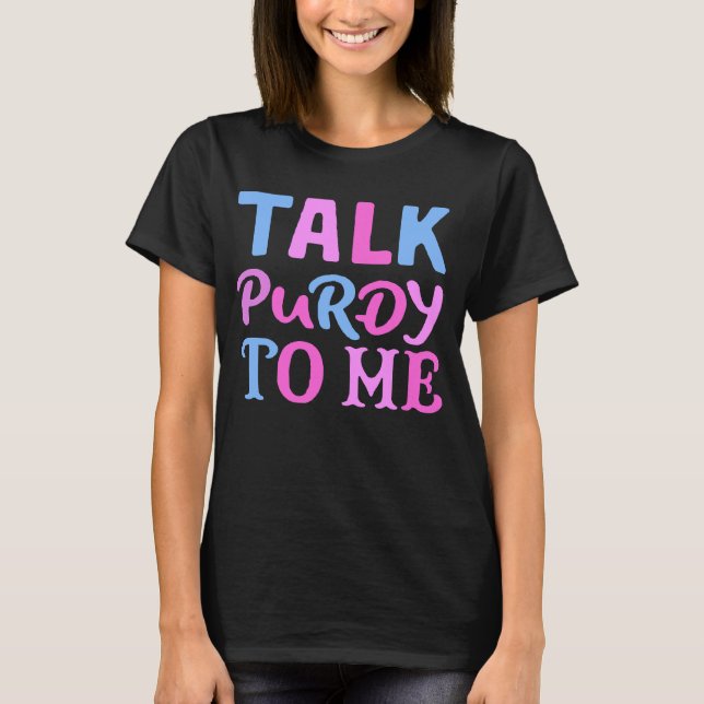 Talk Purdy to Me Funny Cowboy Humour T-Shirt (Front)