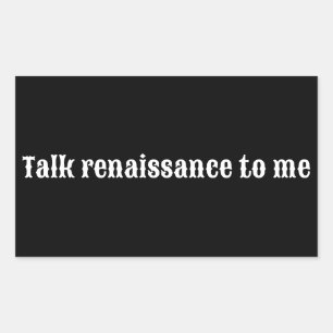 "Talk renaissance to me" Sticker