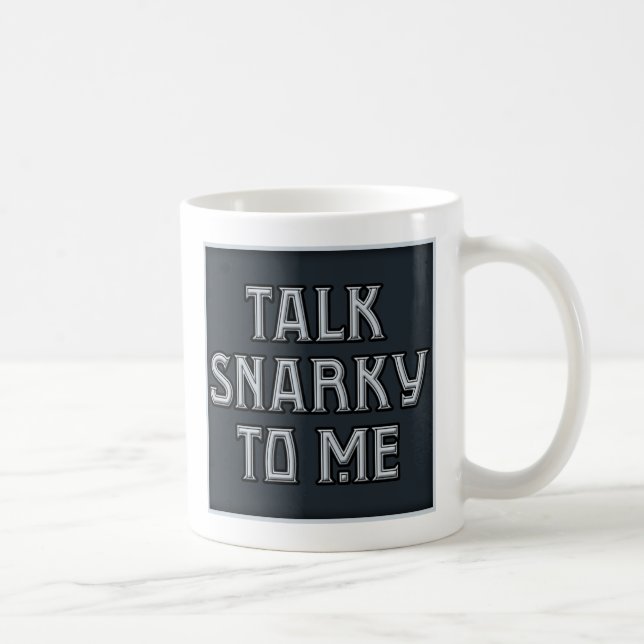 Talk Snarky to Me Mug (Right)