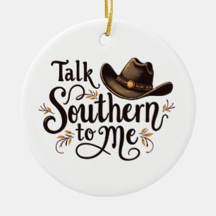 Talk Southern to Me Funny Cowboy Hat Western   Ceramic Ornament