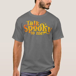 Talk Spooky To Me Halloween T-Shirt