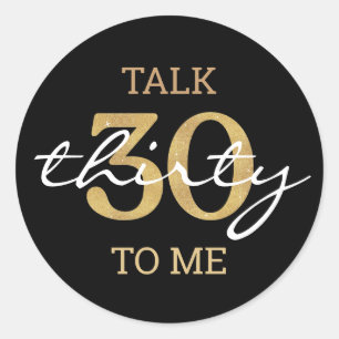 talk thirty to me,30th birthday party gold black  classic round sticker