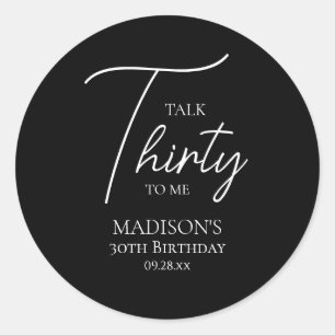 Talk Thirty To Me 30th Black & White Birthday Classic Round Sticker