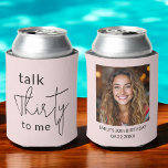 Talk Thirty to Me 30th Photo Birthday Party Can Cooler<br><div class="desc">Celebrate the big 3-0 in style with this Modern 30th Thirty Photo Birthday Party Can Cooler! Featuring a sleek and contemporary design, this customizable can cooler allows you to showcase your favourite photo, adding a personal and fun touch to your milestone celebration. Perfect for keeping drinks cold while serving as...</div>