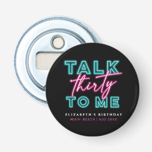 Talk Thirty To Me Dirty 30 Neon Blue & Pink Bday Bottle Opener