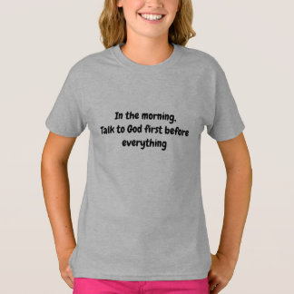Talk to God First – Inspirational Morning Faith T-Shirt