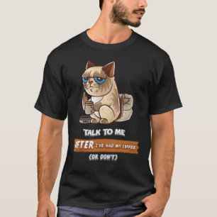 Talk To Me After I've Had My Coffee Or Don't Cats T-Shirt