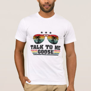 Talk To Me Goose T-Shirt