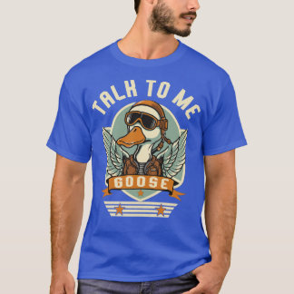 Talk to me Goose T-Shirt