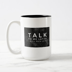 "Talk to Me Later" Two-Tone Coffee Mug