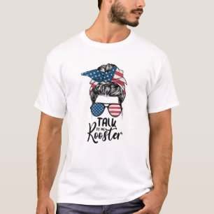 Talk To Me Rooster Messy Hair Bun T-Shirt