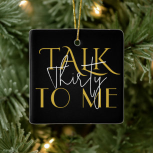 Talk To Me Thirty Birthday Ceramic Ornament
