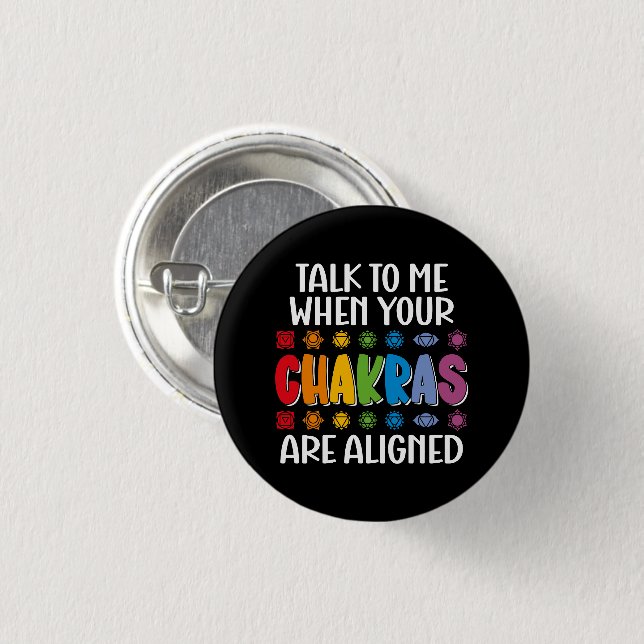 Talk To Me When Your Chakras Are Aligned Funny 1 Inch Round Button (Front & Back)