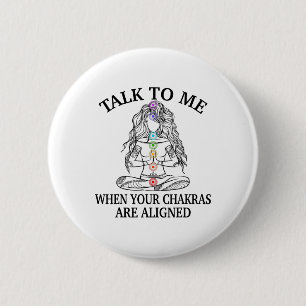 Talk To Me When Your Chakras Are Aligned Funny Yog 2 Inch Round Button