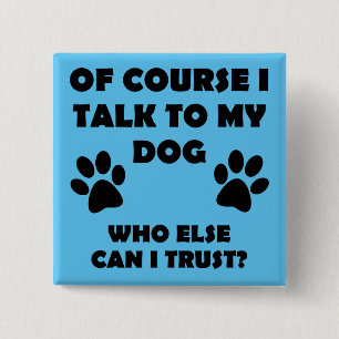 Talk To My Dog Funny Owner Button Badge Pin