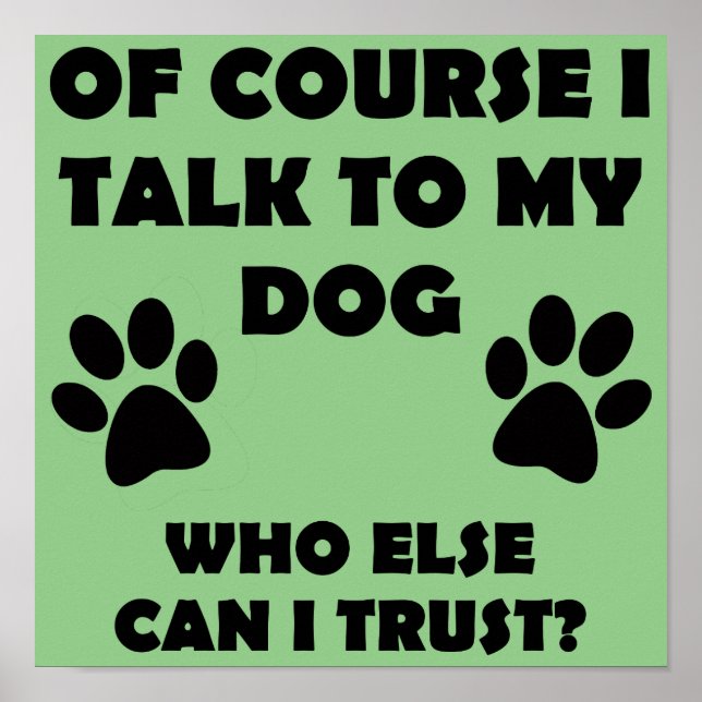 Talk To My Dog Funny Owner Sign Poster Sayings (Front)