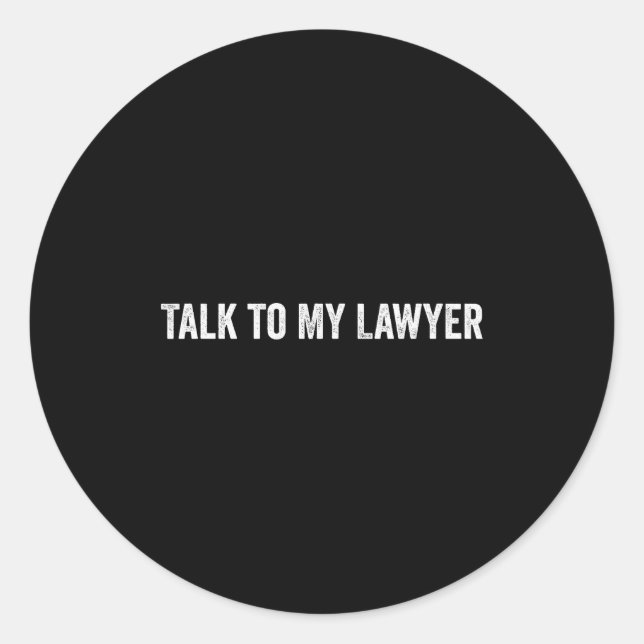 Talk To My Lawyer Funny  Classic Round Sticker (Front)